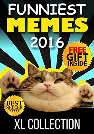 Memes: Hilarious Collection of 3000+ Funniest Memes and Jokes 2017 (Book 36)(Funny Memes 2017 - Ultimate Memes - Cat Memes - Pokemon Memes - Memes XL - Memes Free Bonus) (Free Memes)