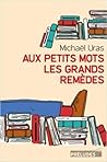 Aux petits mots les grands remèdes by Michaël Uras