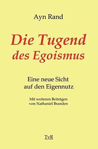 Die Tugend des Egoismus: Eine neue Sicht auf den Eigennutz (German Edition)