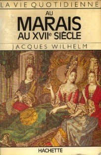 La Vie Quotidienne: au Marais au XVIIe Siècle (Paperback)
