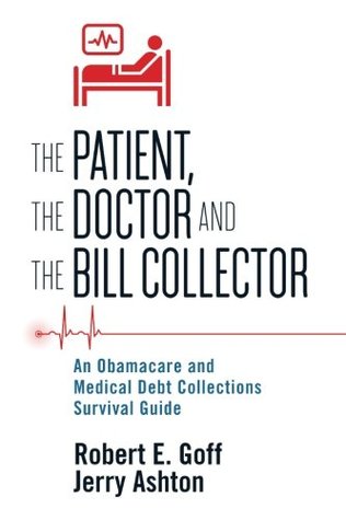 The Patient, The Doctor and The Bill Collector: A Medical Debt Survival Guide (Paperback)