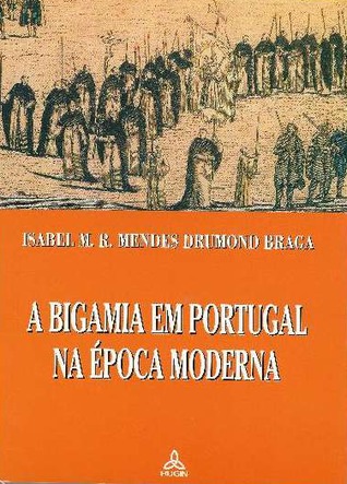 A bigamia em Portugal na época moderna: sentir mal do sacramento do matrimónio? (Paperback)