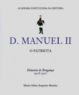D. Manuel II : o Patriota (Reis de Portugal, #34)