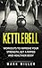 Kettlebell: Workouts To Improve Your Strength, Get A Ripped & Healthier Body (Mark's Miller Health & Fitness)