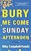 Bury Me Come Sunday Afternoon