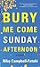 Bury Me Come Sunday Afternoon
