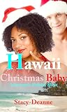 Hawaii Christmas Baby by Stacy-Deanne Hawaii Christmas Baby by Stacy-Deanne
