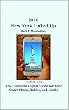 2017 New York Linked Up Part 1: Manhattan: The Complete Travel Guide for Your Smart Phone and Mobile (The City Linked Up Travel Guides)