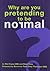Why Are You Pretending To Be Normal by Phil Friend
