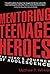Mentoring Teenage Heroes: The Hero's Journey of Adolescence