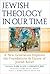 Jewish Theology in Our Time: A New Generation Explores the Foundations and Future of Jewish Belief