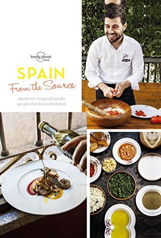 From the Source - Spain: Spain's Most Authentic Recipes From the People That Know Them Best (Lonely Planet)