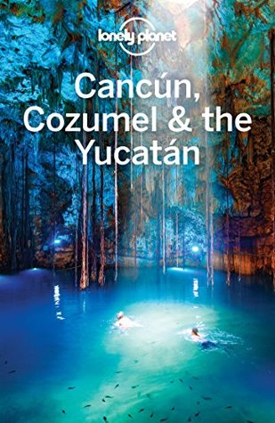 Lonely Planet Cancun, Cozumel & the Yucatan (Travel Guide)