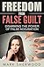 Freedom From False Guilt: Disarming The Power of False Accusation