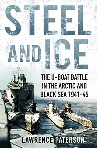 Steel and Ice: The U-Boat Battle in the Arctic and Black Sea 1941-45 (Kindle Edition)