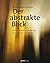 Der abstrakte Blick: Kompos...