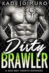 Dirty Brawler by Teagan Kade Dirty Brawler by Teagan Kade