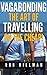 Vagabonding - The Art Of Travelling On The Cheap! by Rob Hillman