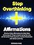 Stop Overthinking Affirmations: Positive Daily Affirmations to Help Stop Worrying of Things Unseen Using the Law of Attraction, Self-Hypnosis, Guided Meditation and Sleep Learning
