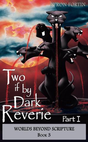 Two if by Dark Reverie: Part I (Worlds Beyond Scripture, #3)