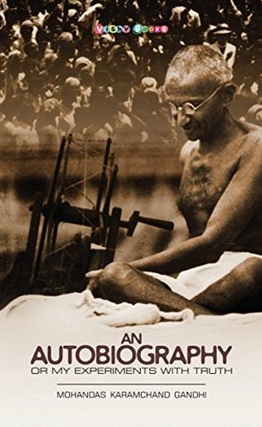 An Autobiography Or My Experiments With Truth