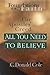 All You Need to Believe by C. Donald Cole