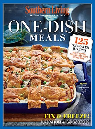 SOUTHERN LIVING One Dish Meals: 125 TopRated Recipes Skillet Suppers, Pasta, Pot Pies, Soups, Stews & More (Kindle Edition)
