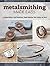 Metalsmithing Made Easy: A Practical Guide to Cold Connections, Simple Soldering, Stone Setting, and More