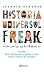Historia universal freak: Volumen 1. desde el Big Bang hasta la guillotina, un relato histórico a través de 762 curiosidades