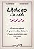 L'italiano da soli. Esercizi e test di grammatica italiana. Quattro livelli di difficoltà con chiavi