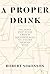 A Proper Drink: The Untold ...