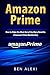 Amazon Prime: How to Make the Most Out of the Many Benefits of Amazon Prime Membership