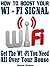 WI - FI: HOW TO BOOST YOUR WI - FI SIGNAL: Get the wi - fi and internet access you need all over your house