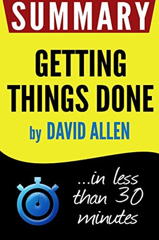 Summary of Getting Things Done: The Art of Stress-Free Productivity (David Allen)