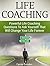 Life Coaching: Powerful Life Coaching Questions To Ask Yourself That Will Change Your Life Forever (Life Coaching, life coaches, life coaching for dummies)