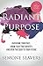 Radiant Purpose: Overcome Your Past, Know Your True Identity, and Open the Door to Your Future