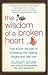 The Wisdom of a Broken Heart: An Uncommon Guide to Healing, Insight, and Love