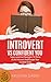 Introvert Vs Confident You: Super-practical Self Confidence Book: Introvert Power And Personality: Self Esteem, Emotions, Behavioral Psychology