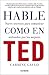 Hable como en TED by Carmine Gallo