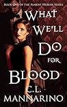 What We'll Do For Blood by C.L. Mannarino