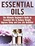 Essential Oils: The Ultimate Beginner's Guide to Essential Oils to Reduce Weight, Improve Sleep and Live Life Healthier (essential oils, essential oils for weight loss, essential oils book)
