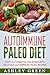 Autoimmune Paleo Diet: Fight Autoimmune Disorders with Delicious Autoimmune Paleo Recipes
