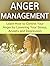 Anger Management: Learn How to Control Your Anger by Lowering Your Stress, Anxiety and Depression (anger management, anger management for dummies, anger management training)
