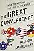 The Great Convergence (Intl PB Ed): Asia, the West, and the Logic of One World