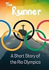 The Runner: A Short Story of the Rio Olympics The Runner: A Short Story of the Rio Olympics