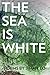 The Sea is White