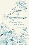 Jesus on Forgiveness: Words of Mercy from the Son of God