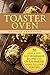 Toaster Oven: 30 Quick and Easy Homemade Recipes and Oven-Baked Meals to Cook for Two (Creative Cooking & Healthy Meals)