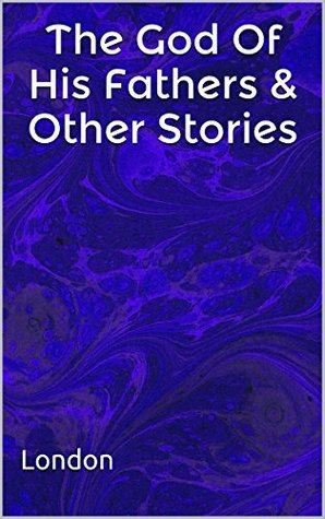 The God Of His Fathers & Other Stories: