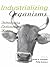 Industrializing Organisms: Introducing Evolutionary History (Hagley Perspectives on Business and Culture)